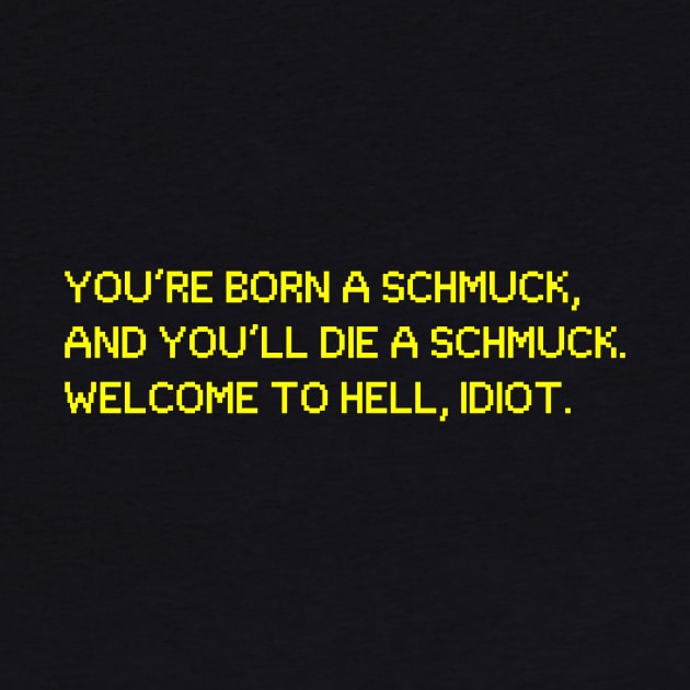 Oh, Hello! Born A Schmuck, Die a Schmuck by kimstheworst